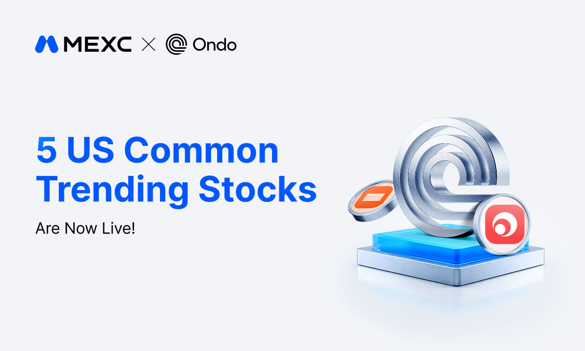 MEXC Lists New Ondo Tokenized Stock Pairs Spanning AI Infrastructure, Semiconductor and Rare Earth Sectors